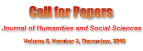 Call for Paper, Journal of Humanities and Social Sciences, Volume 6, Number 2, December, 2010